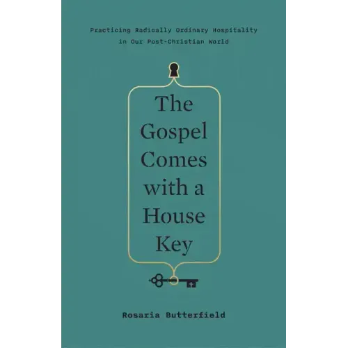 The Gospel Comes with a House Key: Practicing Radically Ordinary Hospitality in Our Post-Christian World - Hardcover