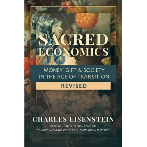 Sacred Economics, Revised: Money, Gift & Society in the Age of Transition - Paperback