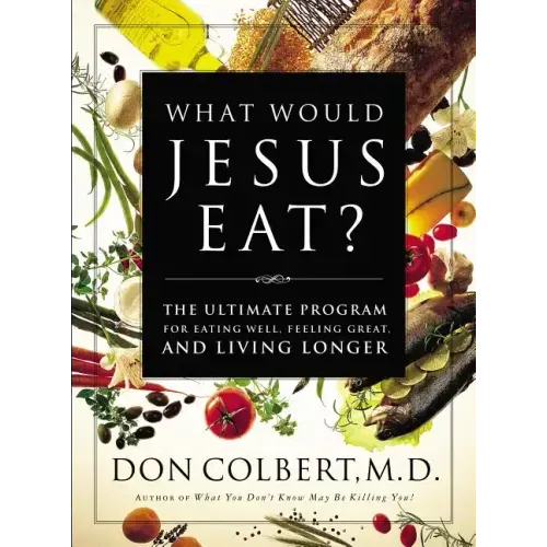 What Would Jesus Eat?: The Ultimate Program for Eating Well, Feeling Great, and Living Longer - Paperback
