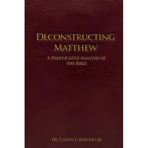 Deconstructing Matthew: A Provocative Analysis of The Bible - Paperback