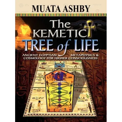 The Kemetic Tree of Life Ancient Egyptian Metaphysics and Cosmology for Higher Consciousness - Paperback