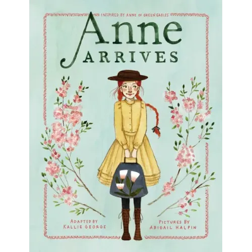 Anne Arrives: Inspired by Anne of Green Gables - Hardcover