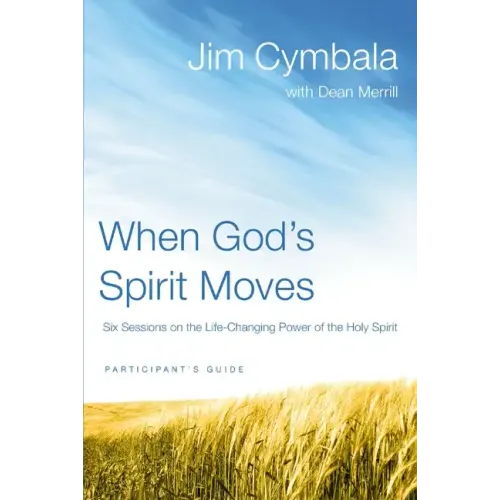 When God's Spirit Moves Participant's Guide: Six Sessions on the Life-Changing Power of the Holy Spirit - Paperback