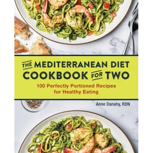 The Mediterranean Diet Cookbook for Two: 100 Perfectly Portioned Recipes for Healthy Eating - Paperback