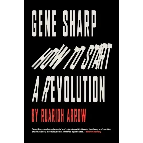 Gene Sharp: How to Start a Revolution: How to Start a Revolution - Paperback