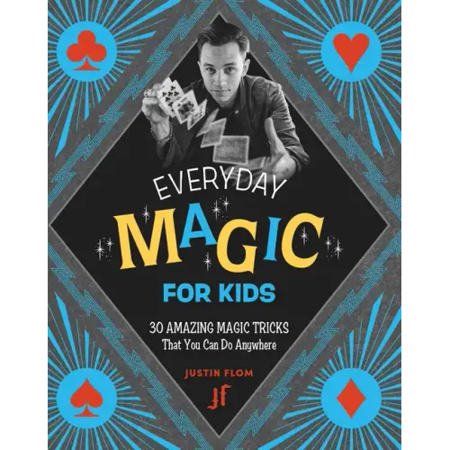 Everyday Magic for Kids: 30 Amazing Magic Tricks That You Can Do Anywhere - Paperback