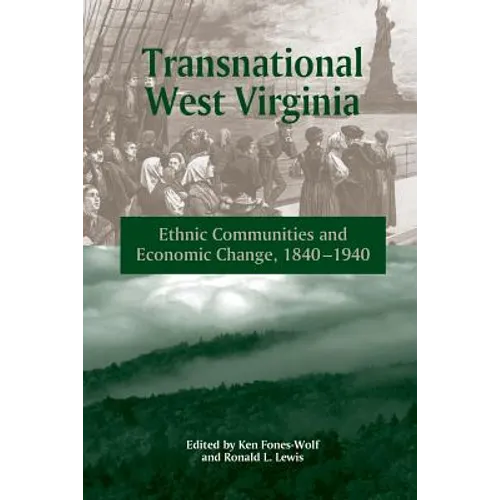Transnational West Virginia: Ethnic Communities and Economic Change, 1840 - 1940 - Paperback