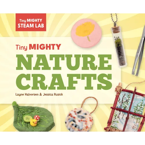Tiny Mighty Nature Crafts - Library Binding
