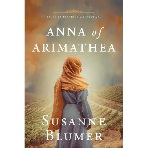 Anna of Arimathea: Christian Biblical Historical Fiction Novel Set In First Century - Paperback