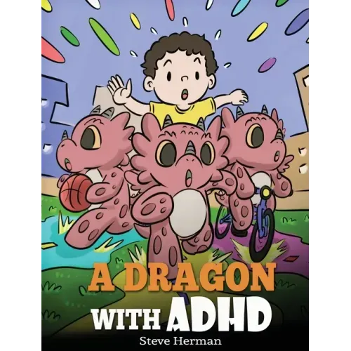 A Dragon With ADHD: A Children's Story About ADHD. A Cute Book to Help Kids Get Organized, Focus, and Succeed. - Hardcover