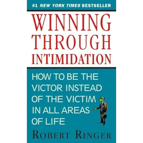 Winning Through Intimidation: How to Be the Victor, Not the Victim, in Business and in Life - Paperback