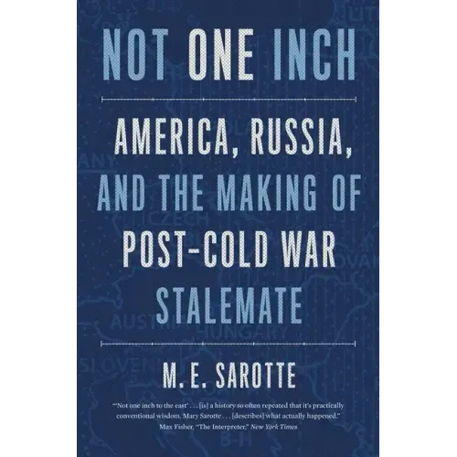 Not One Inch: America, Russia, and the Making of Post-Cold War Stalemate - Paperback