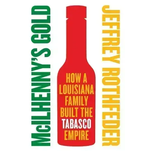 McIlhenny's Gold: How a Louisiana Family Built the Tabasco Empire - Paperback