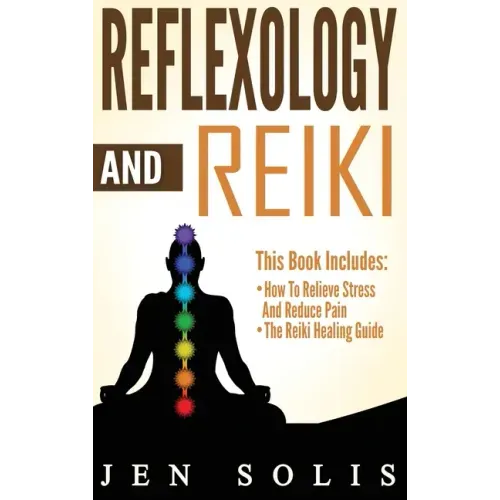 Reflexology: How to Relieve Stress and Reduce Pain through Reflexology Techniques - Hardcover
