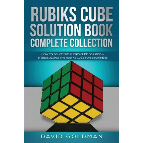 Rubik's Cube Solution Book Complete Collection: How to Solve the Rubik's Cube Faster for Kids + Speedsolving the Rubik's Cube for Beginners - Paperback