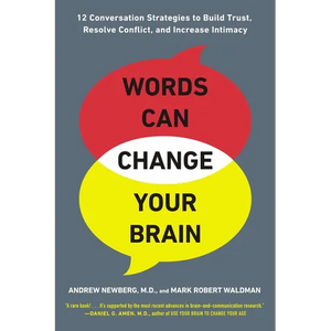 Words Can Change Your Brain: 12 Conversation Strategies to Build Trust, Resolve Conflict, and Increase Intimacy - Paperback
