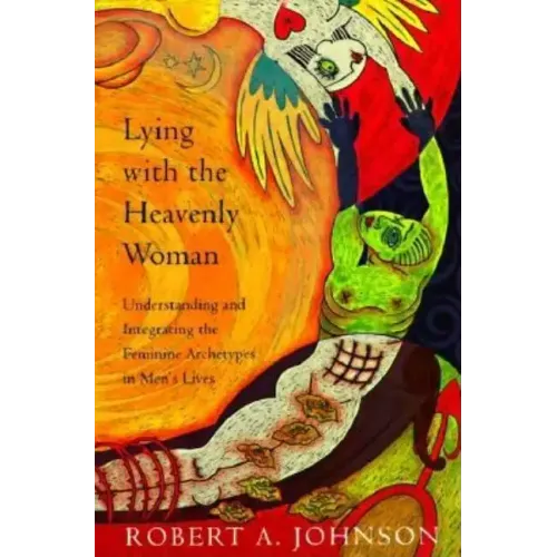 Lying with the Heavenly Woman: Understanding and Integrating the Femini - Paperback