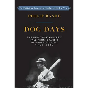 Dog Days: The New York Yankees' Fall from Grace and: Return to Glory,1964-1976 - Paperback