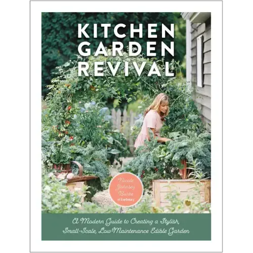 Kitchen Garden Revival: A Modern Guide to Creating a Stylish, Small-Scale, Low-Maintenance, Edible Garden - Hardcover