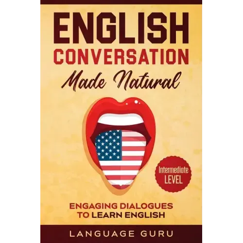 English Conversation Made Natural: Engaging Dialogues to Learn English (2nd Edition) - Paperback