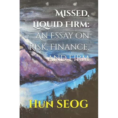 Missed, Liquid Firm: An Essay on Risk, Finance, and Firm - Paperback
