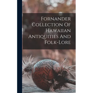 Fornander Collection Of Hawaiian Antiquities And Folk-lore - Hardcover