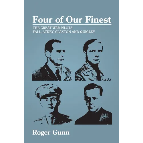 Four of Our Finest: The Great War Pilots Fall, Atkey, Claxton and Quigley - Paperback