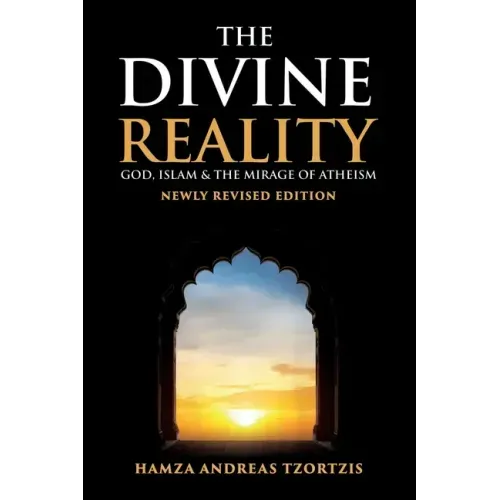 The Divine Reality: God, Islam and The Mirage of Atheism (Newly Revised Edition) - Paperback
