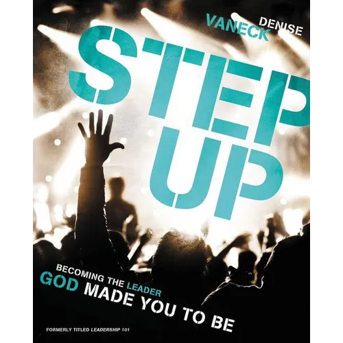 Step Up: Becoming the Leader God Made You to Be - Paperback