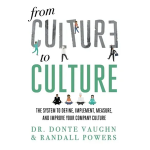 From CULTURE to CULTURE: The System to Define, Implement, Measure, and Improve Your Company Culture - Hardcover