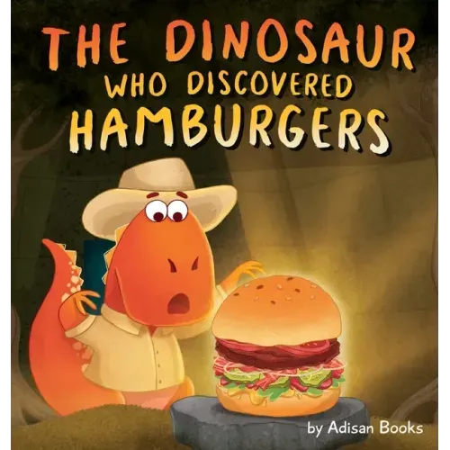 The Dinosaur Who Discovered Hamburgers - Hardcover