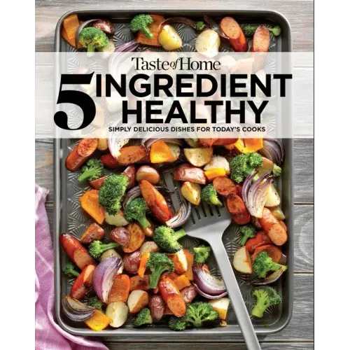 Taste of Home 5 Ingredient Healthy Cookbook: Quick and Delicious Recipes for Every Meal - Paperback
