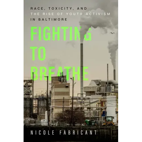 Fighting to Breathe: Race, Toxicity, and the Rise of Youth Activism in Baltimore Volume 54