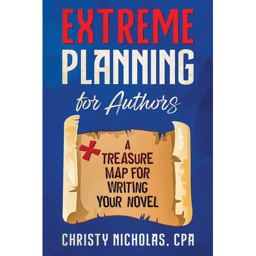 Extreme Planning for Authors: A Treasure Map for Writing Your Novel - Paperback