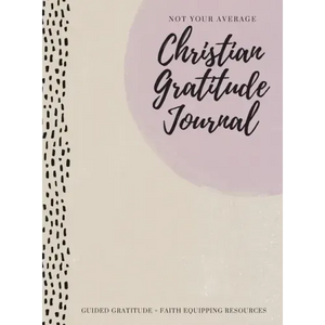 Not Your Average Christian Gratitude Journal: Guided Gratitude + Faith Equipping Resources (Daily Devotional, Gratitude and Prayer Journal for Women) - Hardcover
