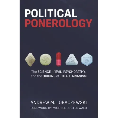 Political Ponerology: The Science of Evil, Psychopathy, and the Origins of Totalitarianism - Paperback
