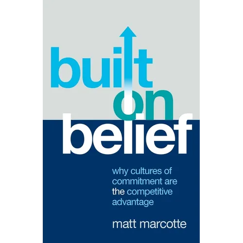 Built on Belief: Why Cultures of Commitment Are the Competitive Advantage - Paperback