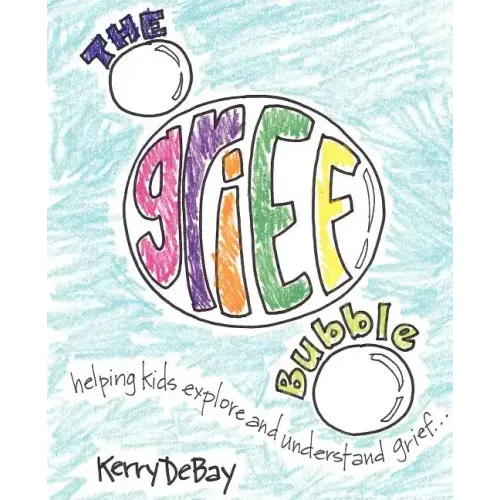 The Grief Bubble: Helping Kids Explore and Understand Grief - Paperback