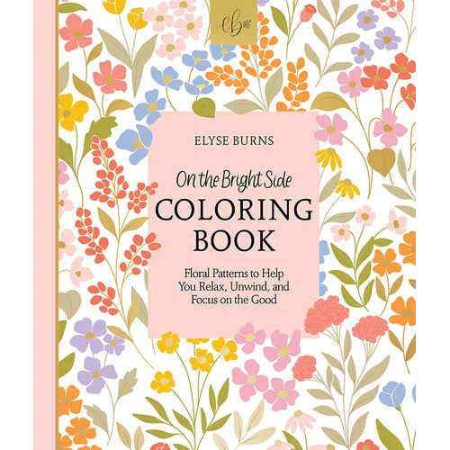 On the Bright Side Coloring Book: Floral Patterns to Help You Relax, Unwind, and Focus on the Good - Paperback