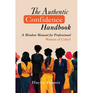 The Authentic Confidence Handbook: A Mindset Manual for Professional Women of Color - Paperback
