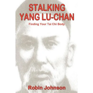 Stalking Yang Lu-Chan: Finding Your Tai Chi Body - Paperback
