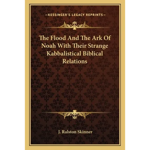 The Flood And The Ark Of Noah With Their Strange Kabbalistical Biblical Relations - Paperback