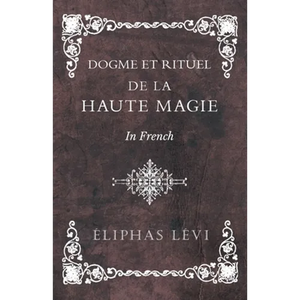 Dogme et Rituel - De la Haute Magie - In French - Paperback