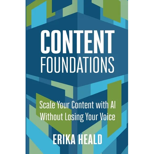 Content Foundations: Scale your content with AI without losing your voice. - Paperback