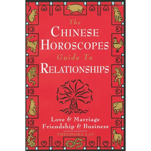 The Chinese Horoscopes Guide to Relationships: Love and Marriage, Friendship and Business - Paperback