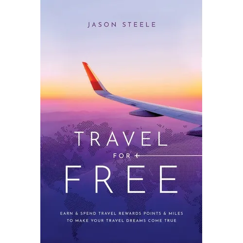Travel for Free: How to Use Points and Miles to See the World - Paperback