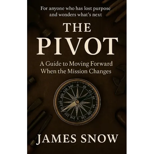 The Pivot - A Guide to Moving Forward When the Mission Changes - Paperback