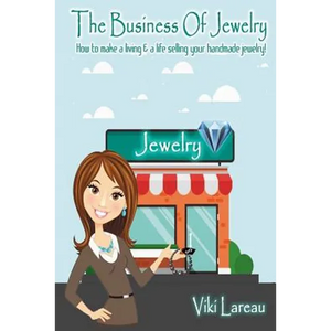 The Business Of Jewelry: How to Make a Living and a Life Selling Your Handmade Jewelry - Paperback