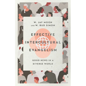 Effective Intercultural Evangelism: Good News in a Diverse World - Paperback