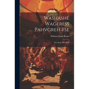 Washashe Wageress Pahvgreh Tse: The Osage First Book - Paperback